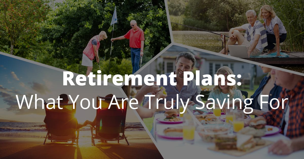 Retirement Plans What You Are Truly Saving For feature Retirement Plans What You Are Truly Saving For feature