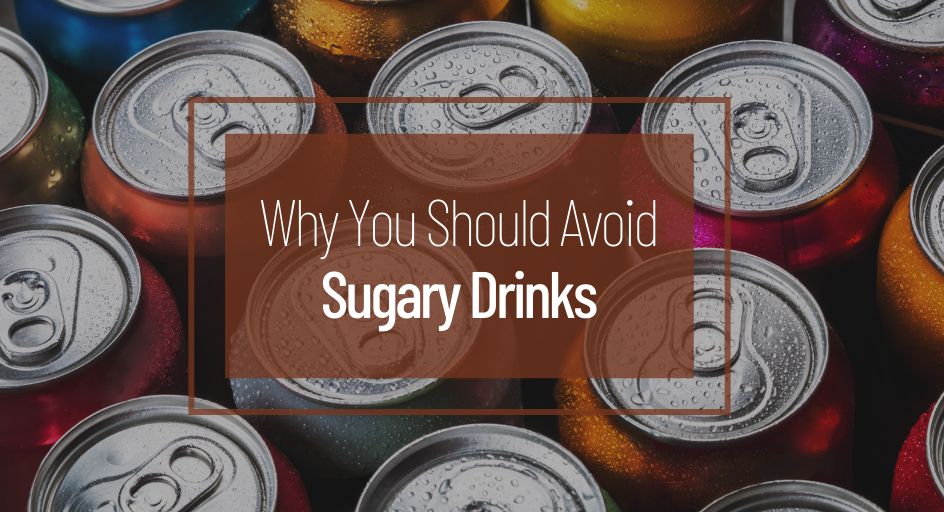 Why You Should Avoid Sugary Drinks Why You Should Avoid Sugary Drinks