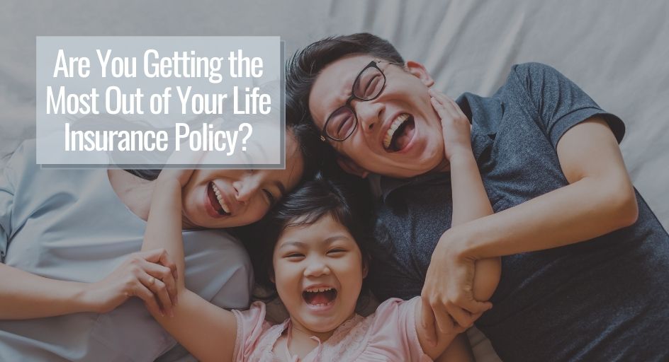 Are You Getting the Most Out of Your Life Insurance Policy