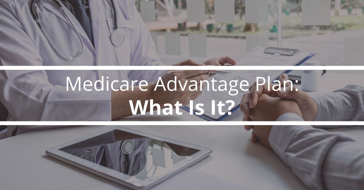 Medicare Advantage Plan What Is It