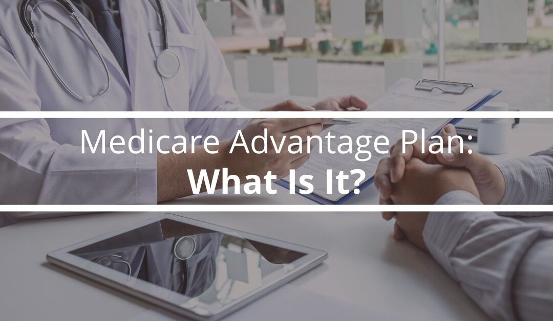 Medicare Advantage Plan: What Is It? 