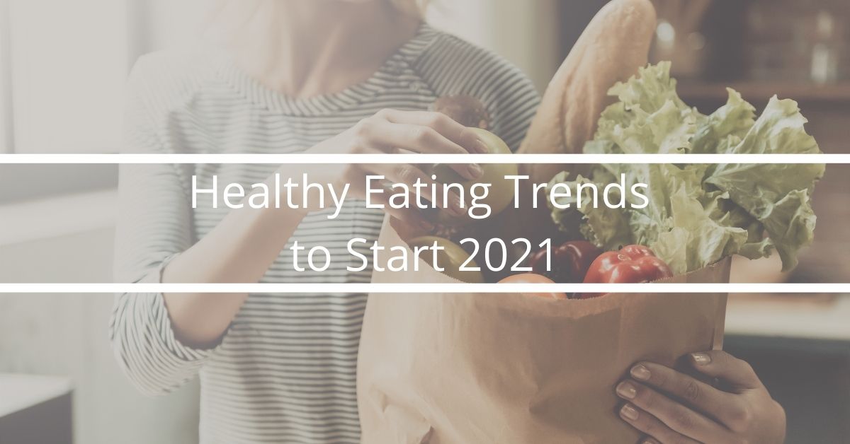 Healthy Eating Trends to Start 2021 Healthy Eating Trends to Start 2021