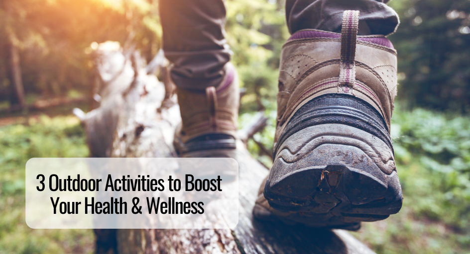 3 Outdoor Activities to Boost Your Health and Wellness