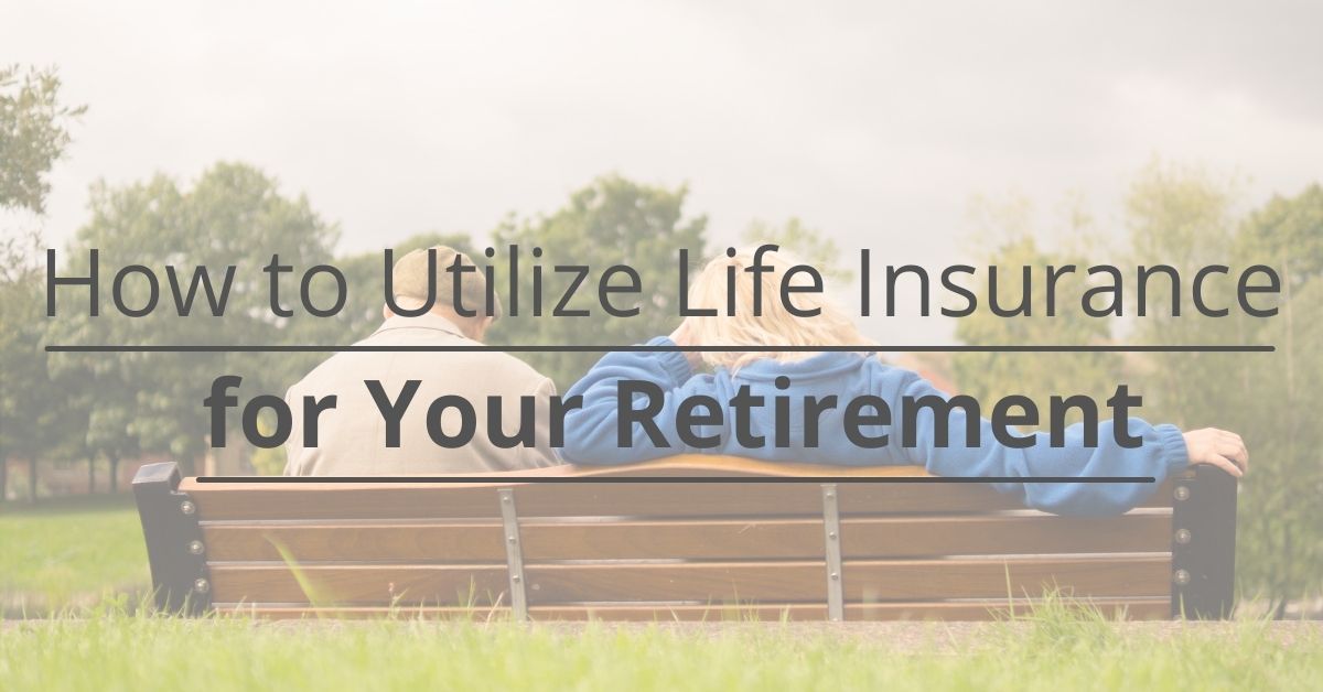 How to Utilize Life Insurance for Your Retirement