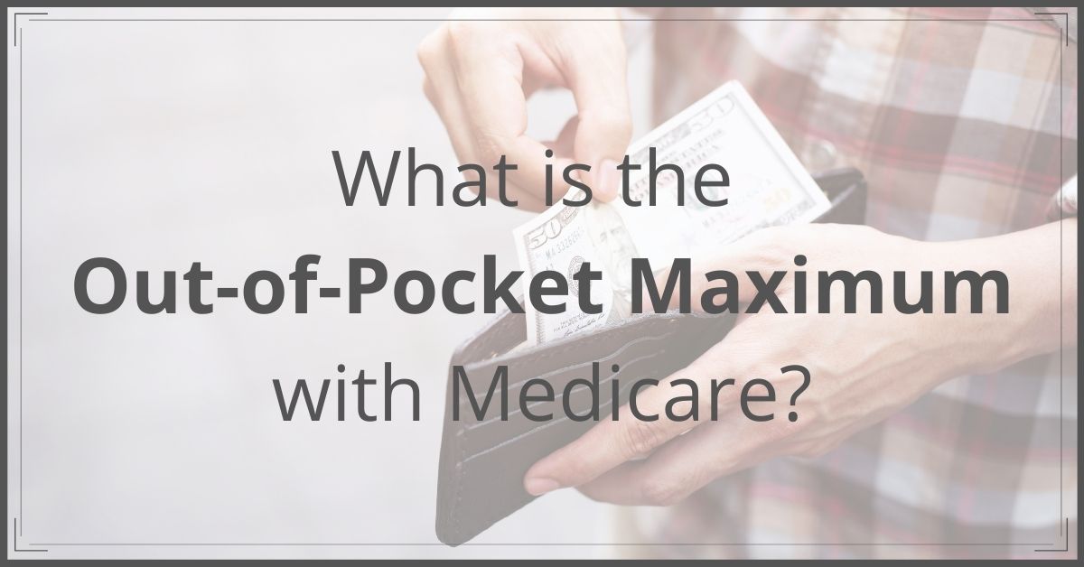 What is the Out of Pocket Maximum with Medicare What is the Out of Pocket Maximum with Medicare