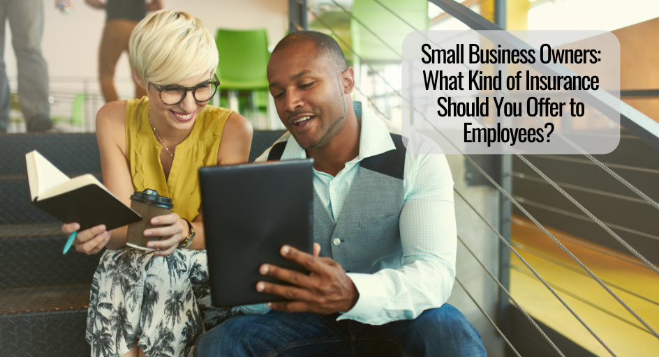 Small Business Owners What Kind of Insurance Should You Offer to Employees