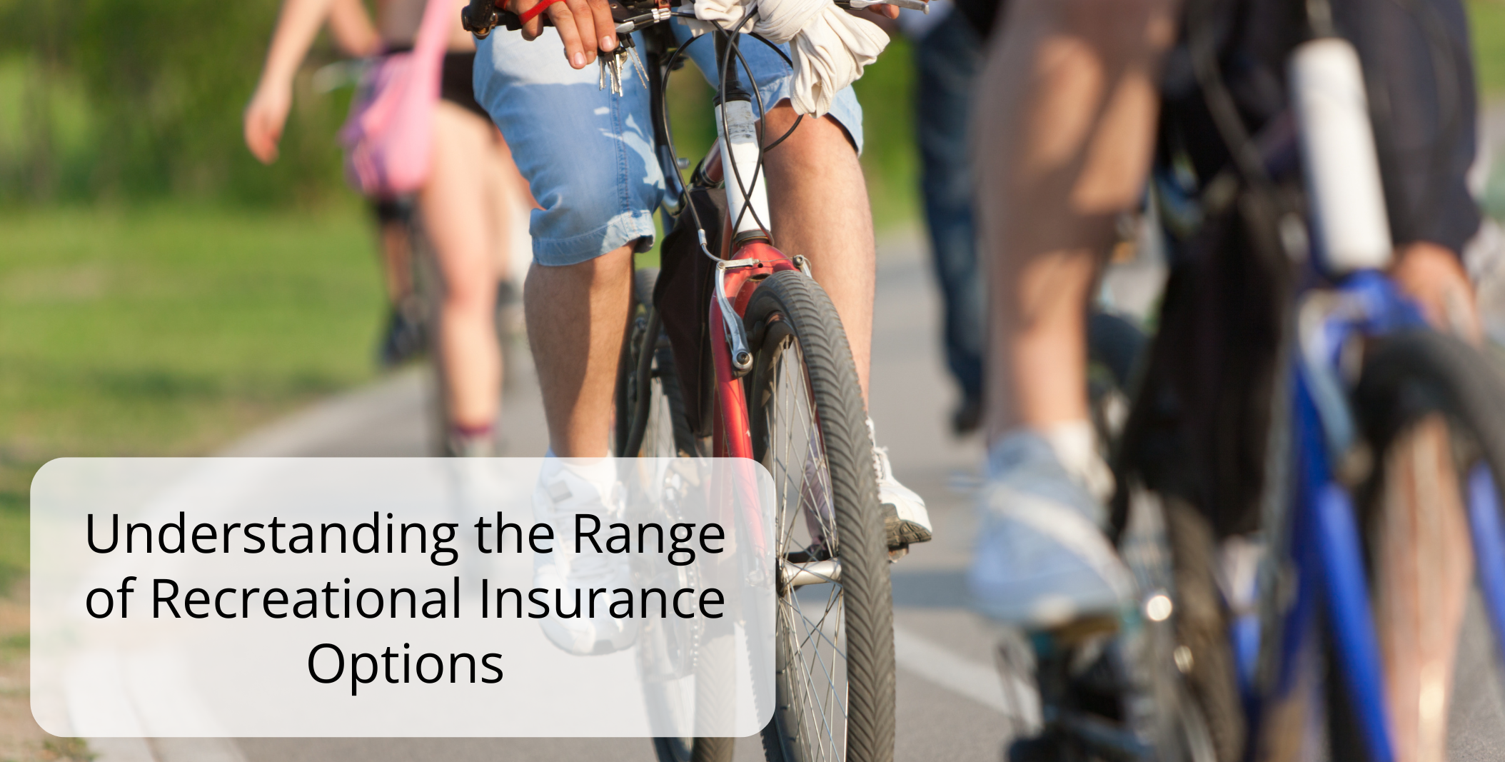 Understanding the Range of Recreational Insurance Options Understanding the Range of Recreational Insurance Options