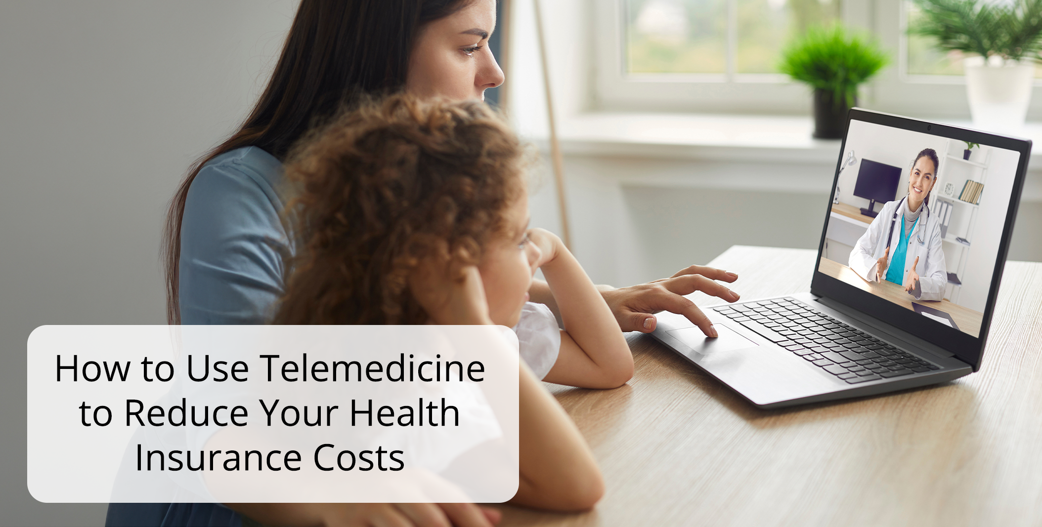 How to Use Telemedicine to Reduce Your Health Insurance Costs How to Use Telemedicine to Reduce Your Health Insurance Costs