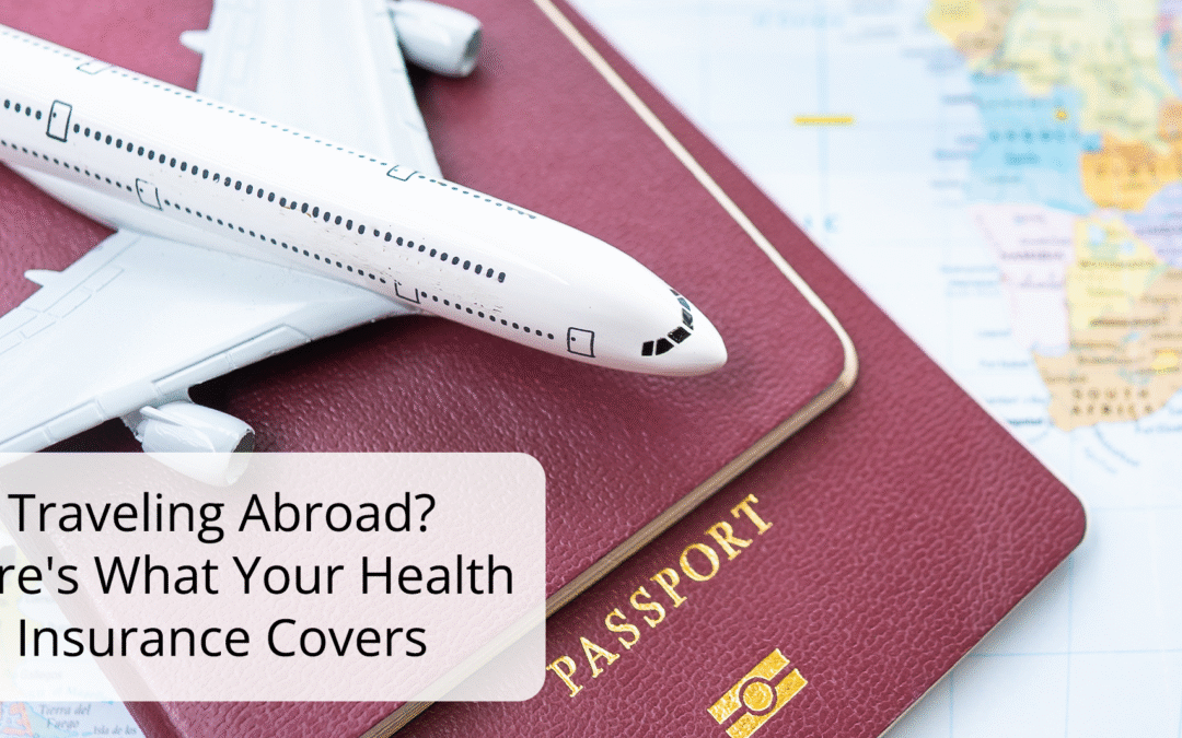 Traveling Abroad? Here’s What Your Health Insurance Covers