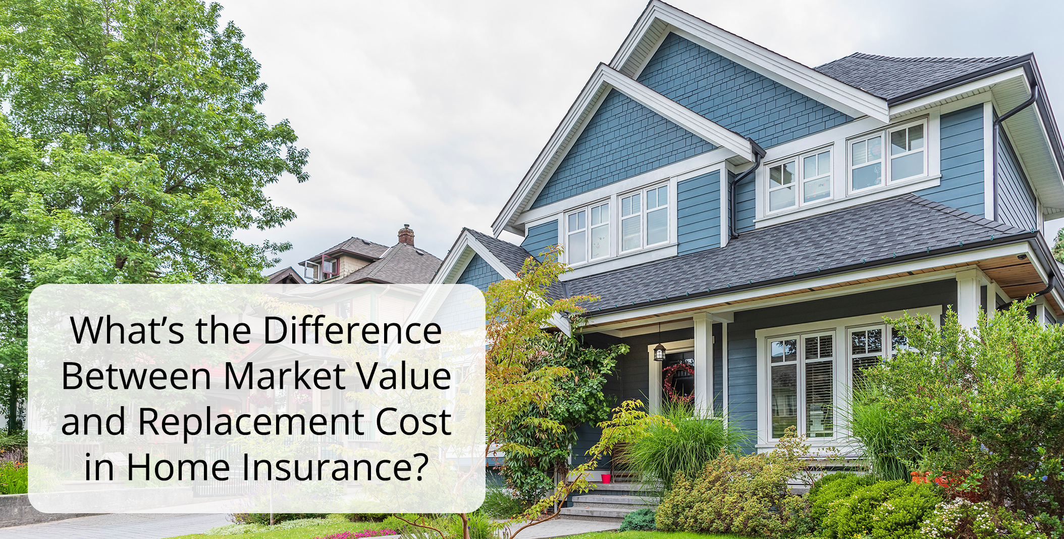 Whats the Difference Between Market Value and Replacement Cost in Home Insurance Whats the Difference Between Market Value and Replacement Cost in Home Insurance