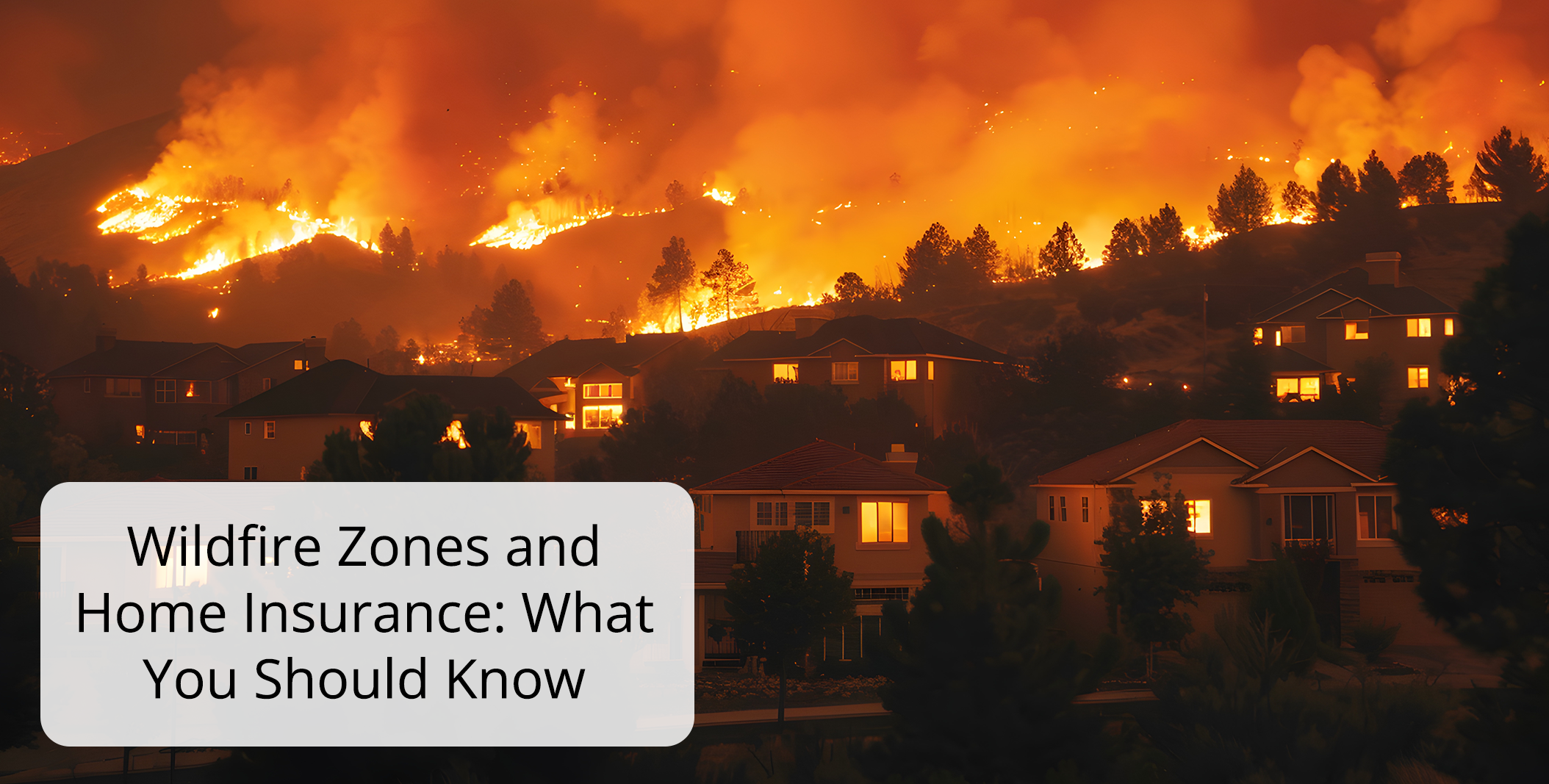 Wildfire Zones and Home Insurance What You Should Know